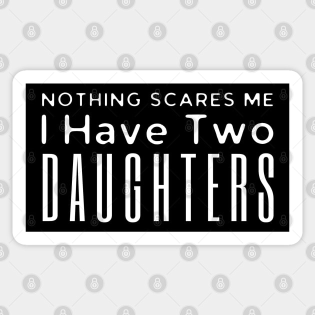 Nothing Scares Me I Have Two Daughters Sticker by HobbyAndArt